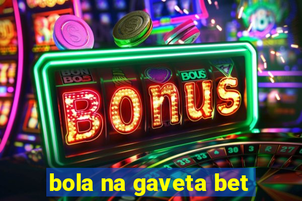 bola na gaveta bet